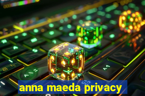 anna maeda privacy